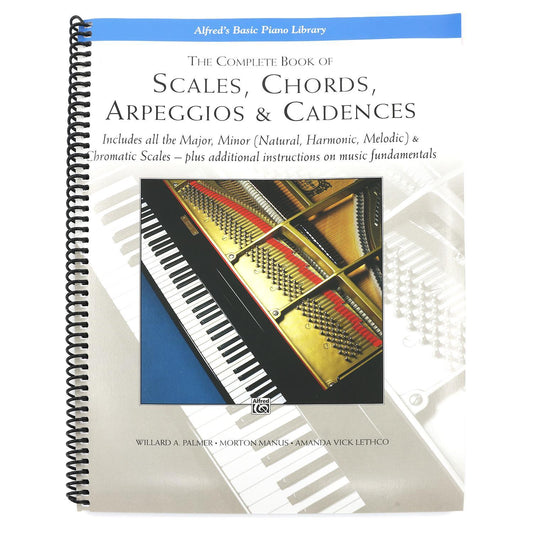 The Complete Book of Scales, Chords, Arpeggios & Cadences: Includes All the Major, Minor (Natural, Harmonic, Melodic) & Chromatic Scales -- Plus Additiona (Spiral Bound)