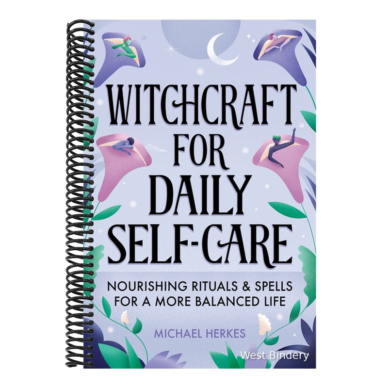 Witchcraft for Daily Self-Care: Nourishing Rituals and Spells for a More Balanced Life