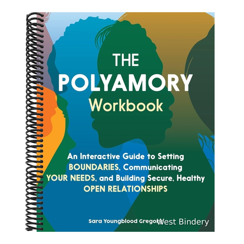 The Polyamory Workbook: An Interactive Guide to Setting Boundaries, Communicating Your Needs, and Building Secure, Healthy Open Relationships