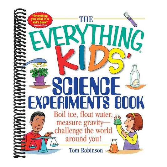 The Everything Kids' Science Experiments Book: Boil Ice, Float Water, Measure Gravity-Challenge the World Around You!