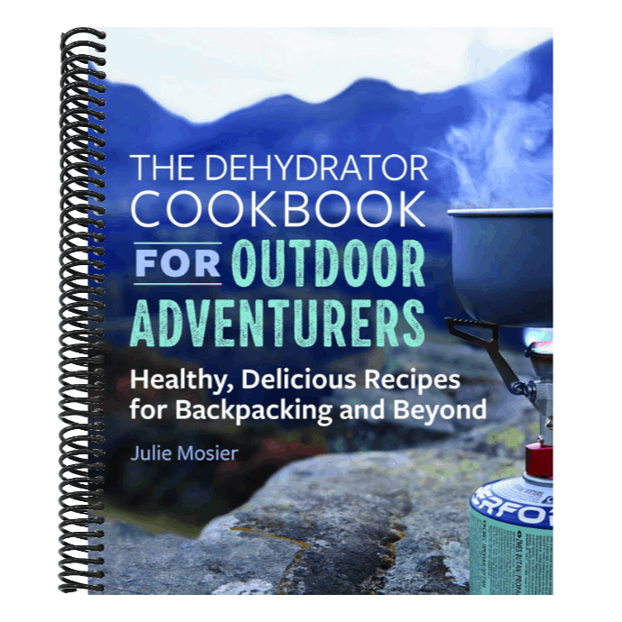 The Dehydrator Cookbook for Outdoor Adventurers: Healthy, Delicious Recipes for Backpacking and Beyond