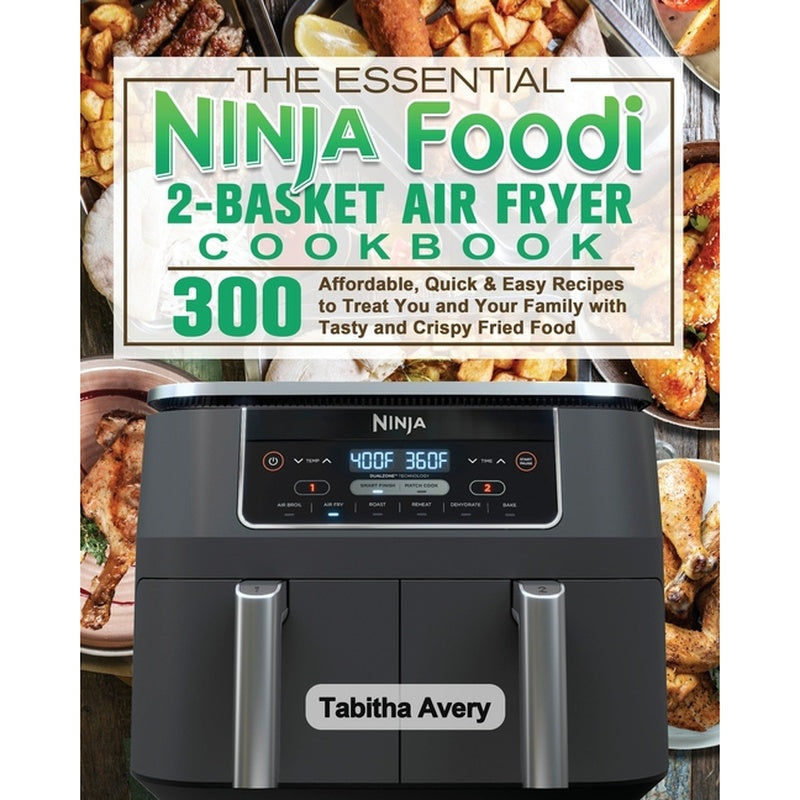 The Essential Ninja Foodi 2-Basket Air Fryer Cookbook