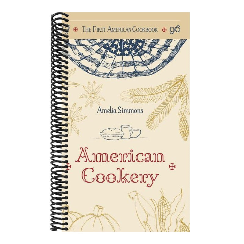 The First American Cookbook: A Facsimile of "American Cookery," 1796