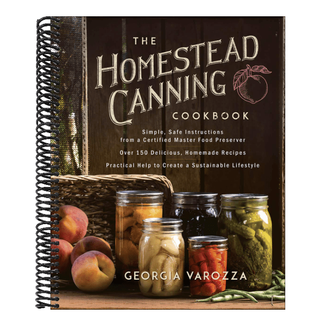 The Homestead Canning Cookbook: -Simple, Safe Instructions from a Certified Master Food Preserver -Over 150 Delicious, Homemade Recipes -Practical Help to