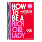 How to Be a Rich Old Lady: Your Guide to Easy Investing, Building Wealth, and Creating the Wild, Beautiful Life You Want