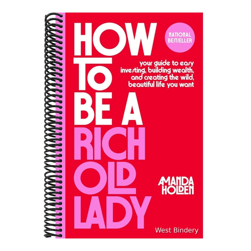 How to Be a Rich Old Lady: Your Guide to Easy Investing, Building Wealth, and Creating the Wild, Beautiful Life You Want