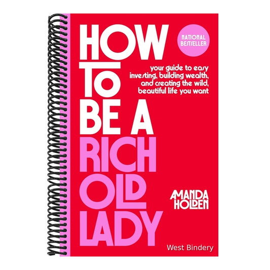 How to Be a Rich Old Lady: Your Guide to Easy Investing, Building Wealth, and Creating the Wild, Beautiful Life You Want