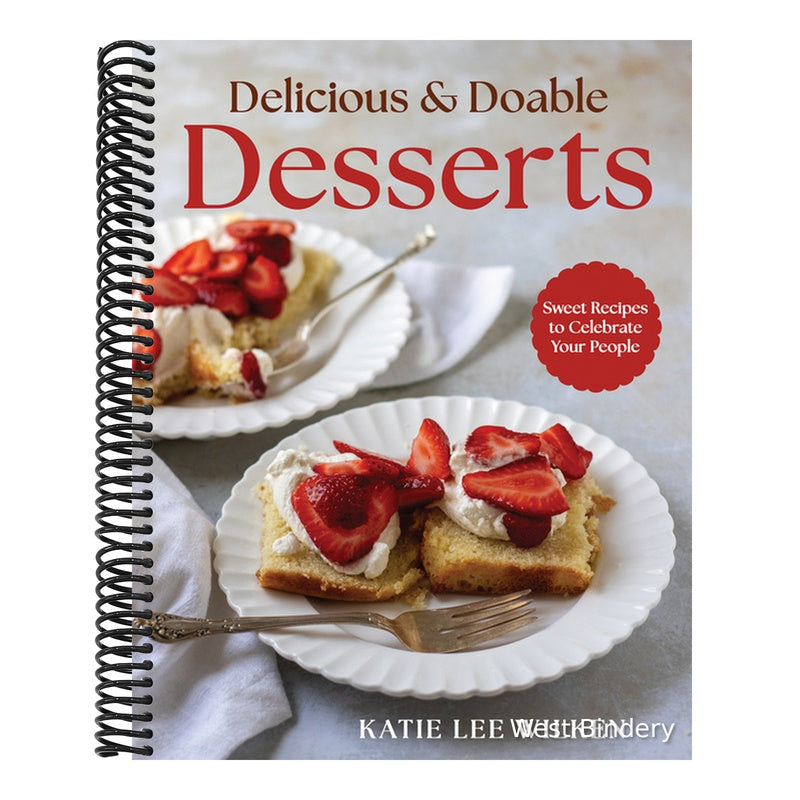 Delicious and Doable Desserts: Sweet Recipes to Celebrate Your People