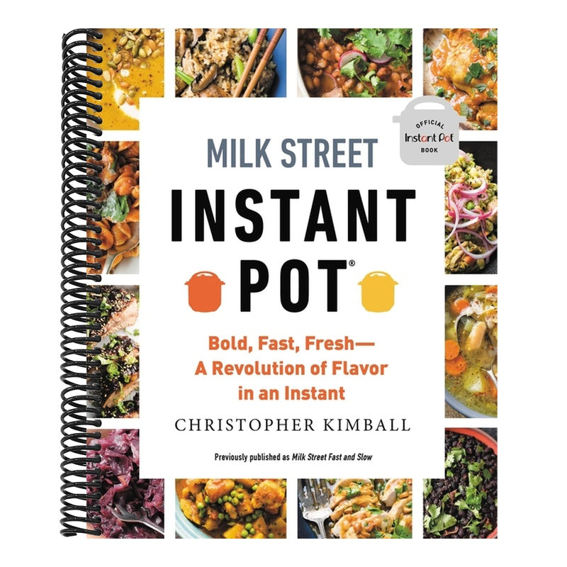 Milk Street Instant Pot: Bold, Fast, Fresh -- A Revolution of Flavor in an Instant