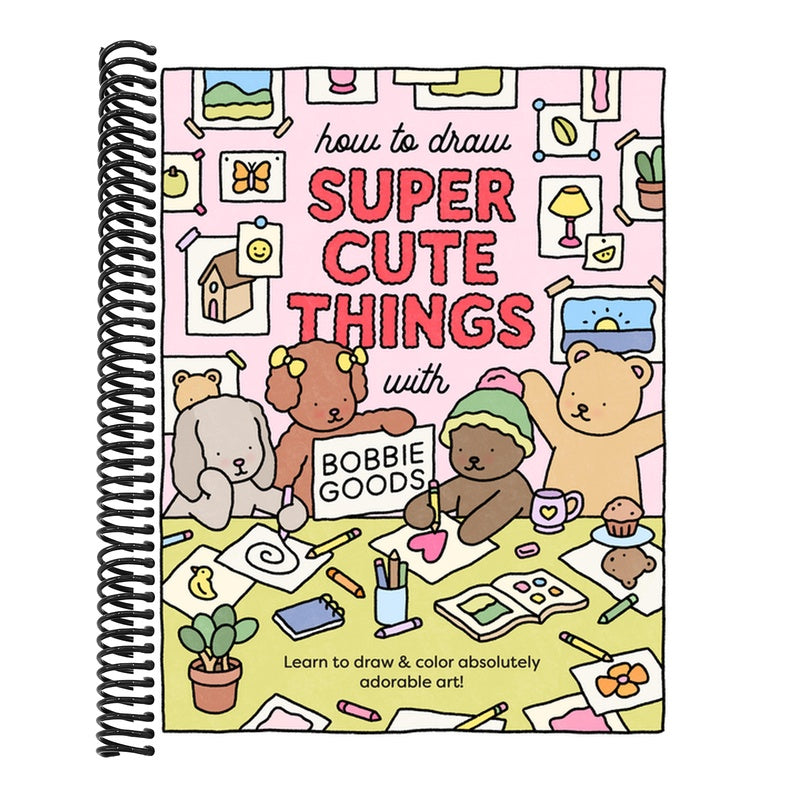 How to Draw Super Cute Things with Bobbie Goods: Learn to Draw & Color Absolutely Adorable Art!