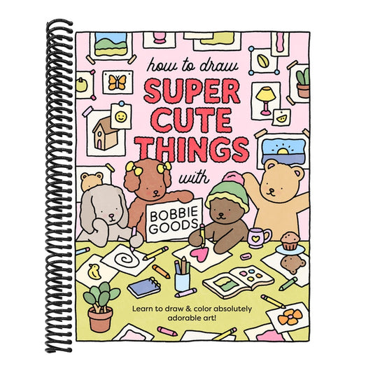 How to Draw Super Cute Things with Bobbie Goods: Learn to Draw & Color Absolutely Adorable Art!