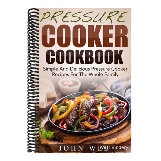 Pressure Cooker Cookbook - Simple And Delicious Pressure Cooker Recipes For The Whole Family