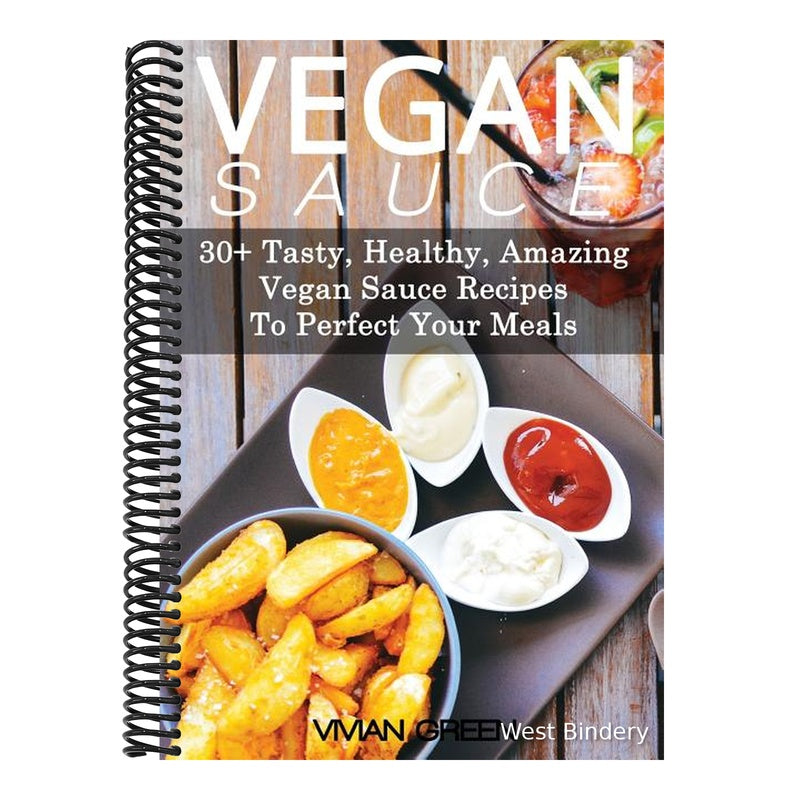 Vegan Sauce: 30+ Tasty, Healthy, Amazing Vegan Sauce Recipes To Perfect Your Meals