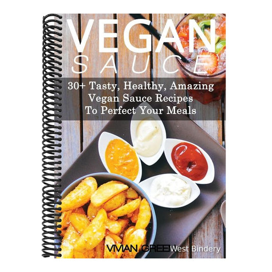 Vegan Sauce: 30+ Tasty, Healthy, Amazing Vegan Sauce Recipes To Perfect Your Meals