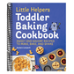 Little Helpers Toddler Baking Cookbook: Sweet and Savory Recipes to Make, Bake, and Share (Little Helpers)