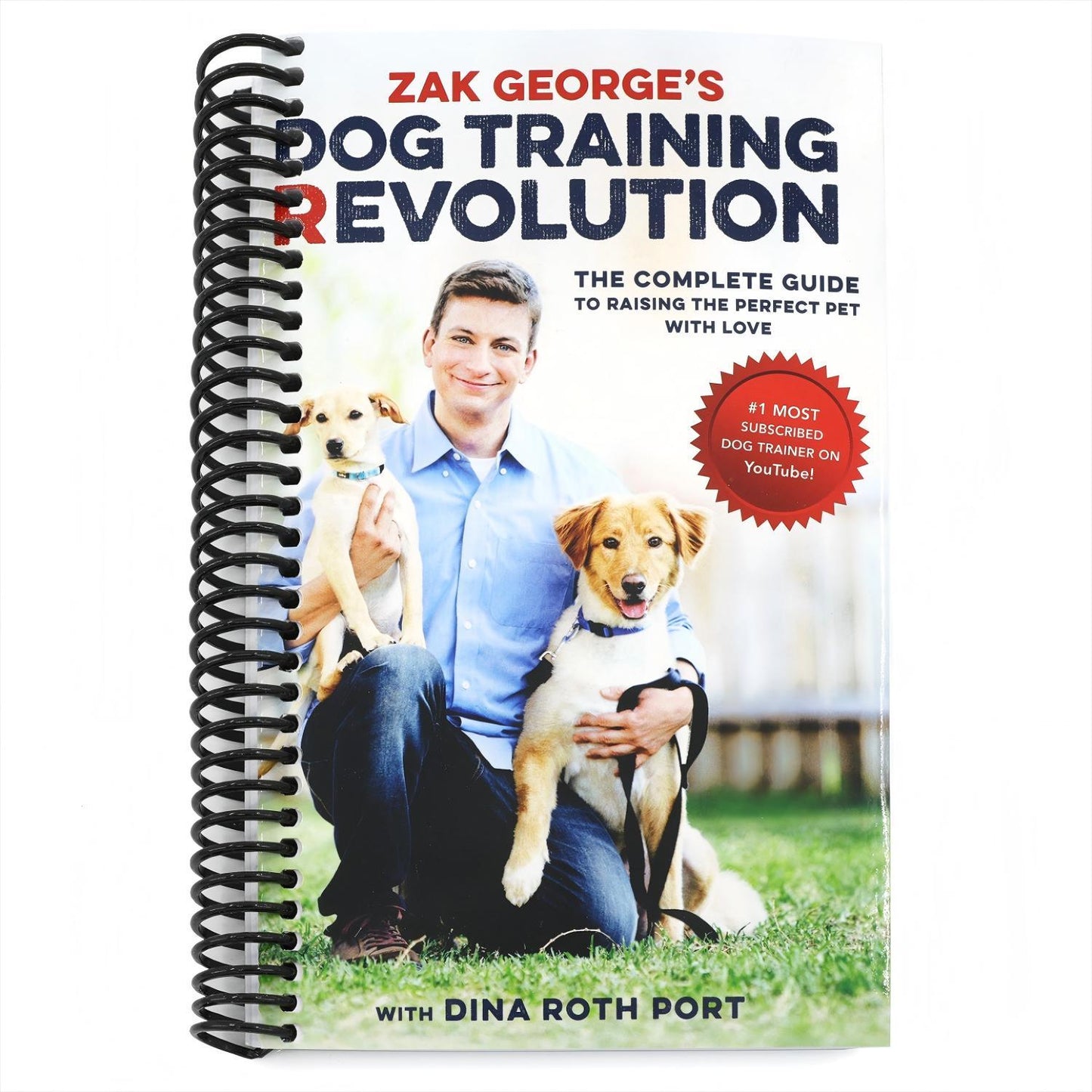 Zak George's Dog Training Revolution: The Complete Guide to Raising the Perfect Pet with Love (Spiral Bound)