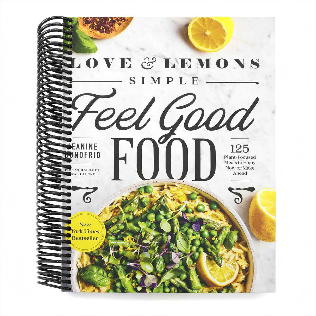 Love and Lemons Simple Feel Good Food: 125 Plant-Focused Meals to Enjoy Now or Make Ahead: A Cookbook (Spiral Bound)