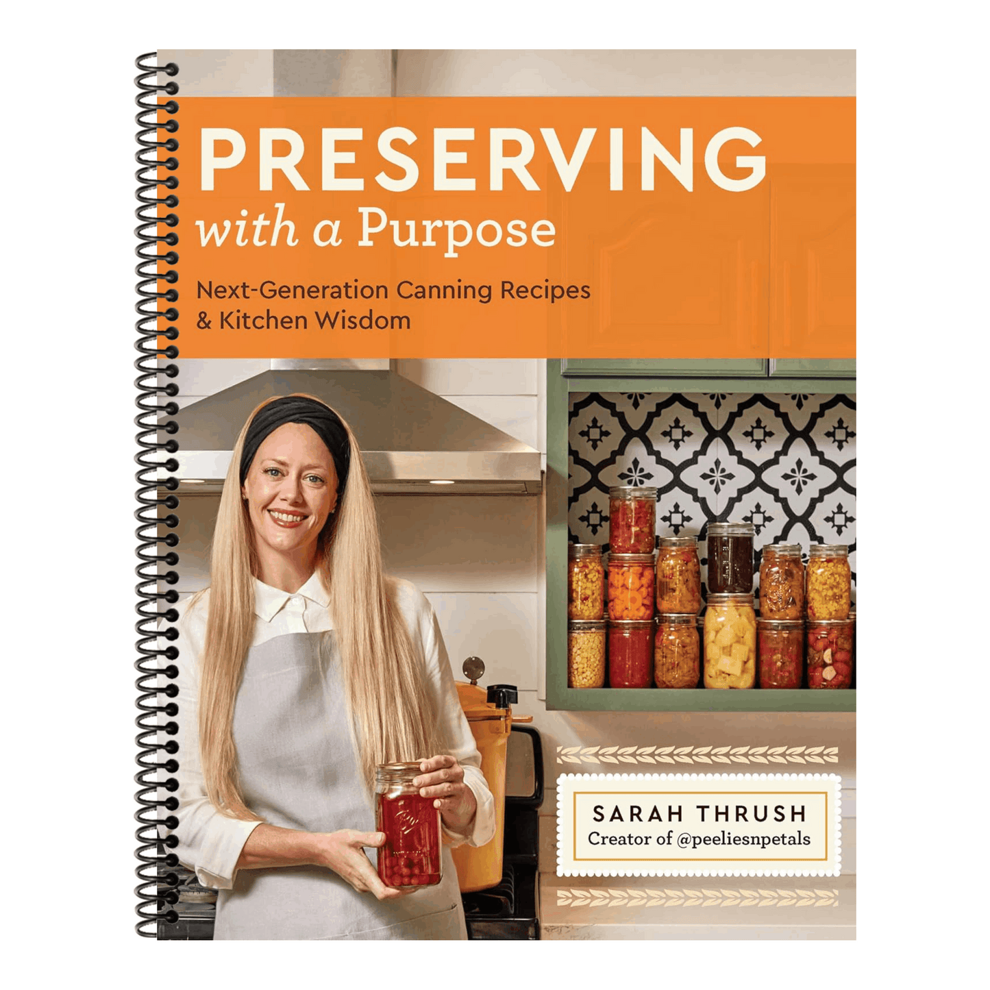 Preserving with a Purpose: Next-Generation Canning Recipes and Kitchen Wisdom (Spiral Bound)