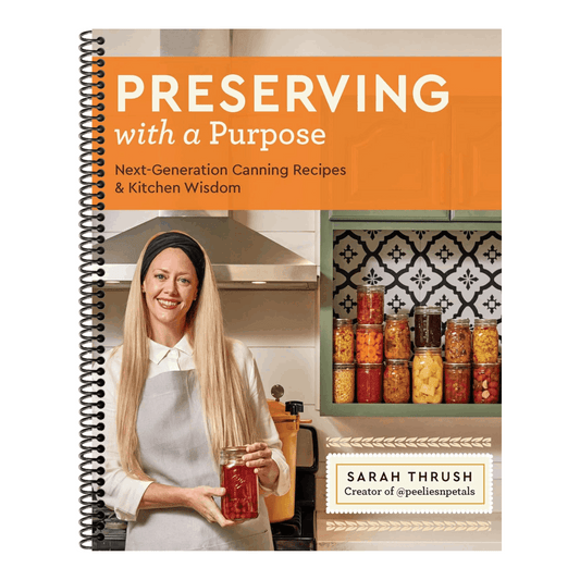 Preserving with a Purpose: Next-Generation Canning Recipes and Kitchen Wisdom (Spiral Bound)