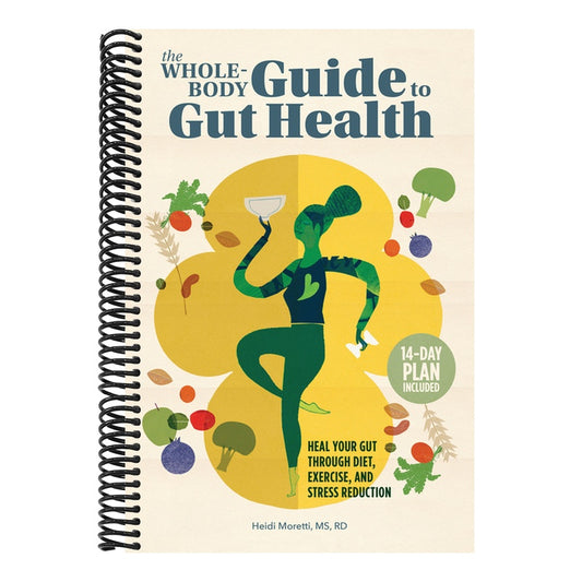 The Whole-Body Guide to Gut Health: Heal Your Gut Through Diet, Exercise, and Stress Reduction