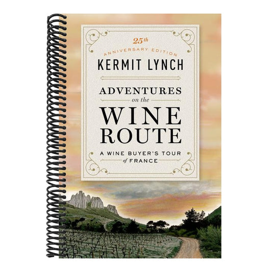 Adventures on the Wine Route: A Wine Buyer's Tour of France (25th Anniversary Edition)