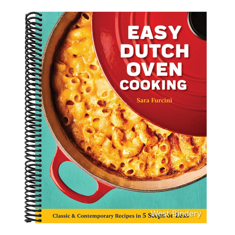 Easy Dutch Oven Cooking: Classic and Contemporary Recipes in 5 Steps or Less