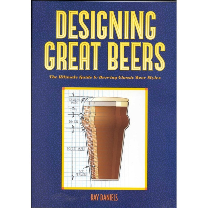 Designing Great Beers: The Ultimate Guide to Brewing Classic Beer Styles
