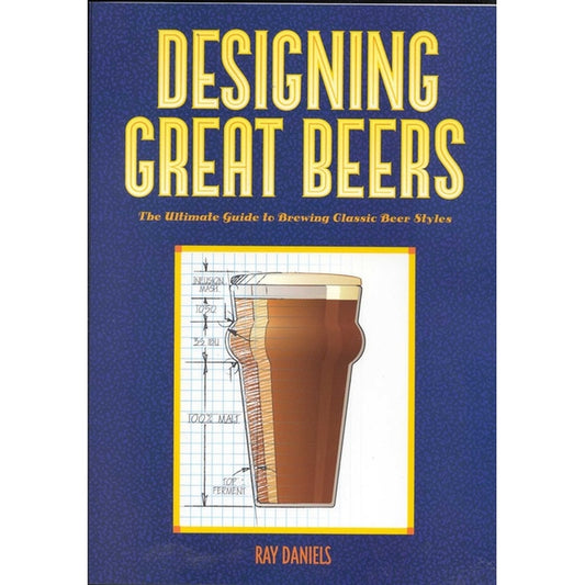 Designing Great Beers: The Ultimate Guide to Brewing Classic Beer Styles