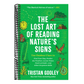The Lost Art of Reading Nature's Signs: Use Outdoor Clues to Find Your Way, Predict the Weather, Locate Water, Track Animals - And Other Forgotten Skills