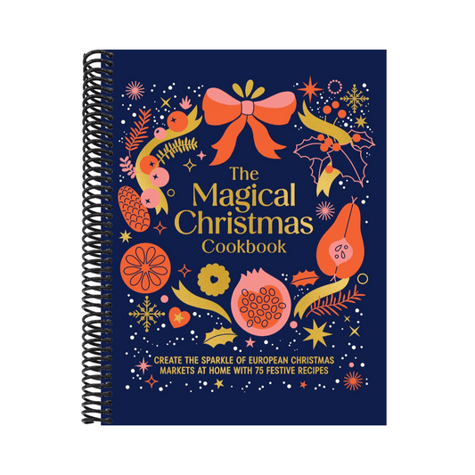 Magical Christmas Cookbook: Create the Sparkle of European Christmas Markets at Home with 75 Festive Recipes
