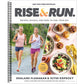 Rise and Run: Recipes, Rituals and Runs to Fuel Your Day: A Cookbook