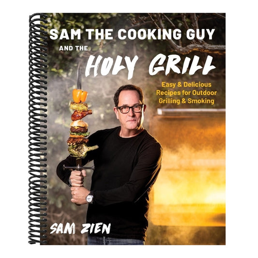 Sam the Cooking Guy and the Holy Grill: Easy & Delicious Recipes for Outdoor Grilling & Smoking