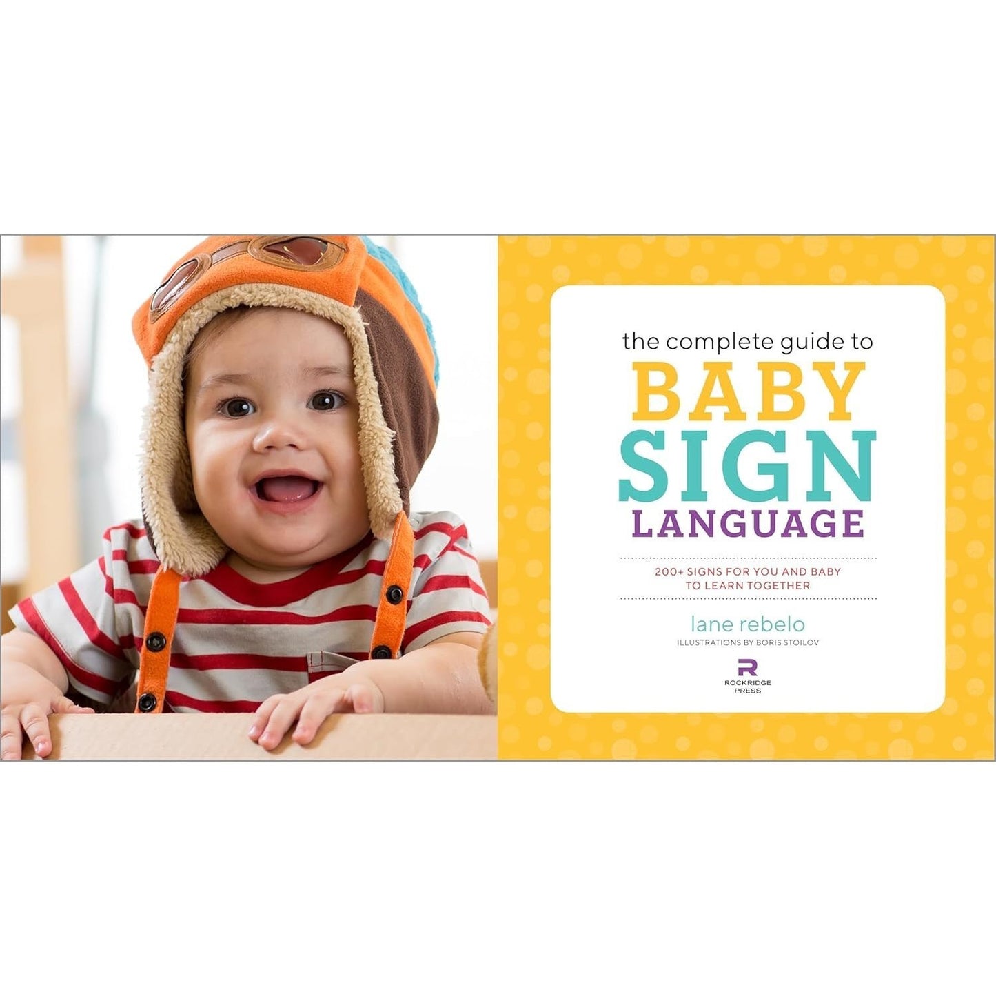The Complete Guide to Baby Sign Language: 200+ Signs for You and Baby to Learn Together (Spiral Bound)