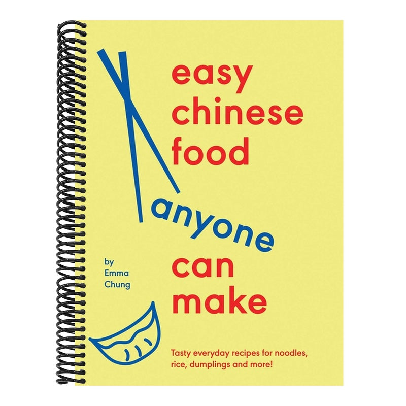Easy Chinese Food Anyone Can Make: Tasty Everyday Recipes for Noodles, Rice, Dumplings and More!