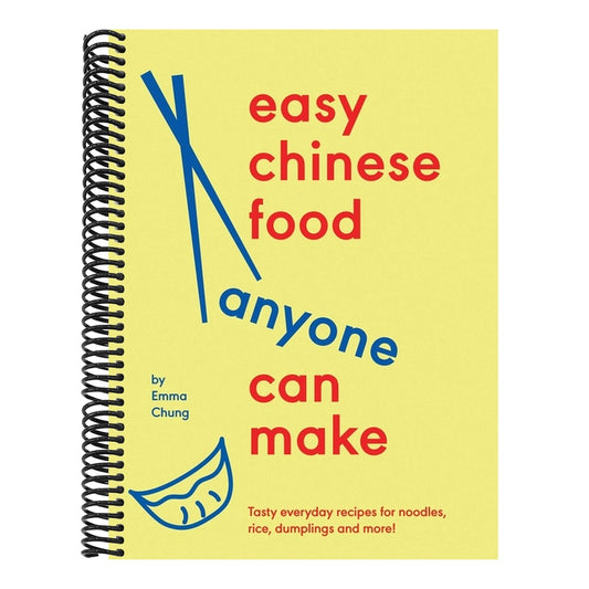 Easy Chinese Food Anyone Can Make: Tasty Everyday Recipes for Noodles, Rice, Dumplings and More!