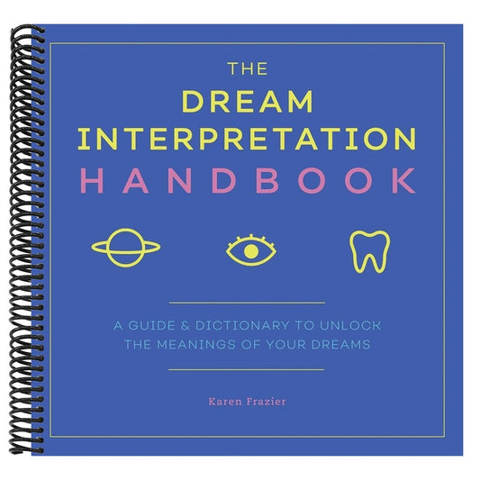 The Dream Interpretation Handbook: A Guide and Dictionary to Unlock the Meanings of Your Dreams