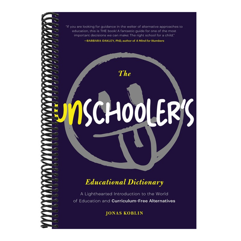The Unschooler's Educational Dictionary: A Lighthearted Introduction to the World of Education and Curriculum-Free Alternatives (Education Philosophy, Chi