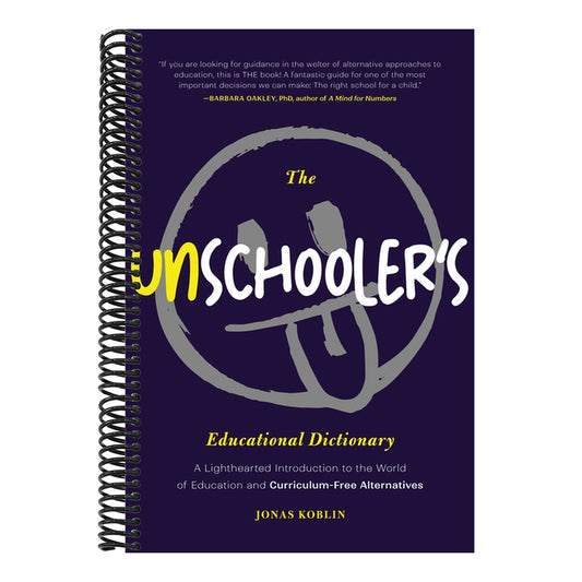 The Unschooler's Educational Dictionary: A Lighthearted Introduction to the World of Education and Curriculum-Free Alternatives (Education Philosophy, Chi