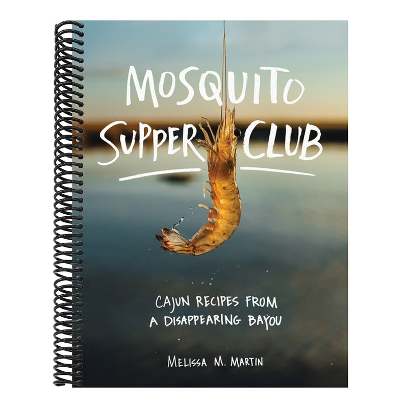 Mosquito Supper Club: Cajun Recipes from a Disappearing Bayou