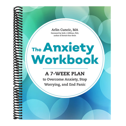 The Anxiety Workbook: A 7-Week Plan to Overcome Anxiety, Stop Worrying, and End Panic