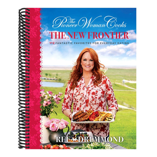 The Pioneer Woman Cooks--The New Frontier: 112 Fantastic Favorites for Everyday Eating