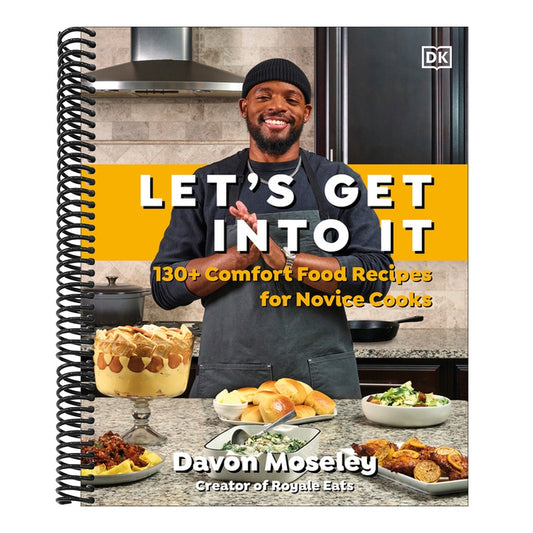 Let's Get Into It: 130+ Comfort Food Recipes for Novice Cooks