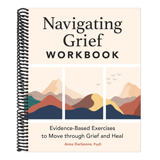 Navigating Grief Workbook: Evidence-Based Exercises to Move Through Grief and Heal