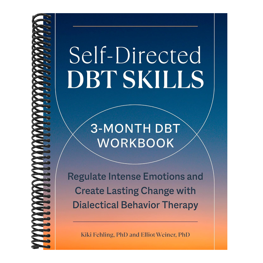 Self-Directed Dbt Skills: A 3-Month Dbt Workbook to Regulate Intense Emotions and Create Lasting Change with Dialectical Behavior Therapy (Spiral Bound)