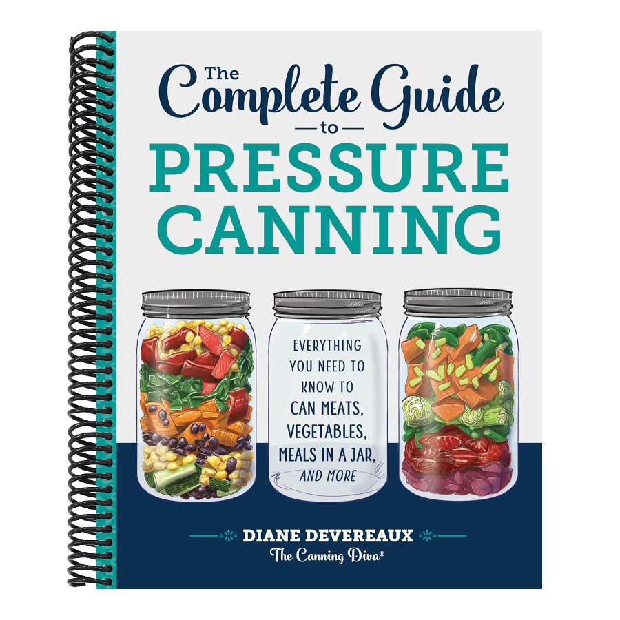 The Complete Guide to Pressure Canning: Everything You Need to Know to Can Meats, Vegetables, Meals in a Jar, and More (Spiral Bound)