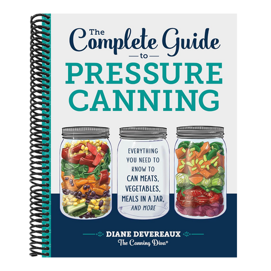 The Complete Guide to Pressure Canning: Everything You Need to Know to Can Meats, Vegetables, Meals in a Jar, and More (Spiral Bound)