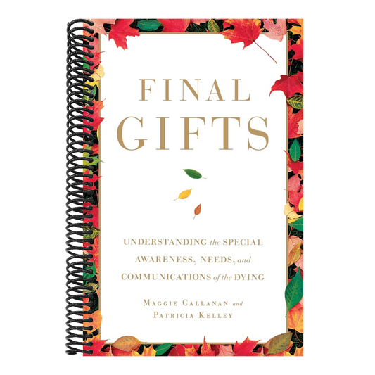 Final Gifts: Understanding the Special Awareness, Needs, and Communications of the Dying