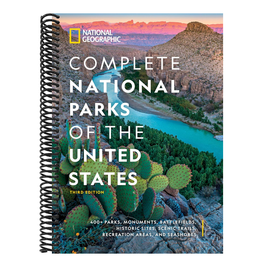 National Geographic Complete National Parks of the United States, 3rd Edition: 400+ Parks, Monuments, Battlefields, Historic Sites, Scenic Trails, Rec (Spiral Bound)