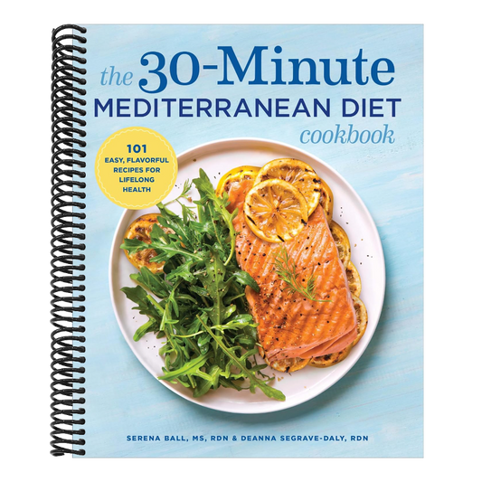 The 30-Minute Mediterranean Diet Cookbook: 101 Easy, Flavorful Recipes for Lifelong Health (Spiral Bound)