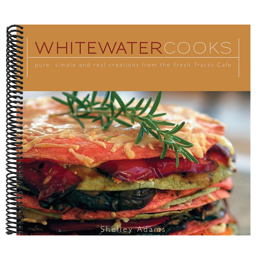 Whitewater Cooks: Pure, Simple and Real Creations from the Fresh Tracks Cafe